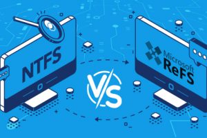 NTFS vs. ReFS - How to Decide Which to Use