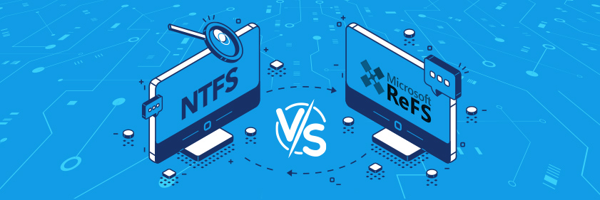 NTFS vs. ReFS – How to Decide Which to Use