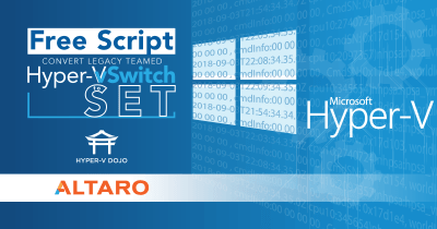 Free Script – Convert Legacy Teamed Hyper-V vSwitch to SET