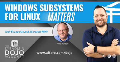 Windows Subsystems for Linux Matters | The SysAdmin DOJO Podcast